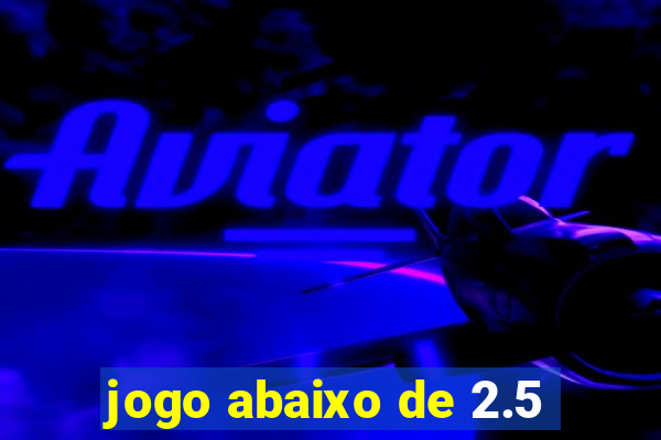 jogo abaixo de 2.5